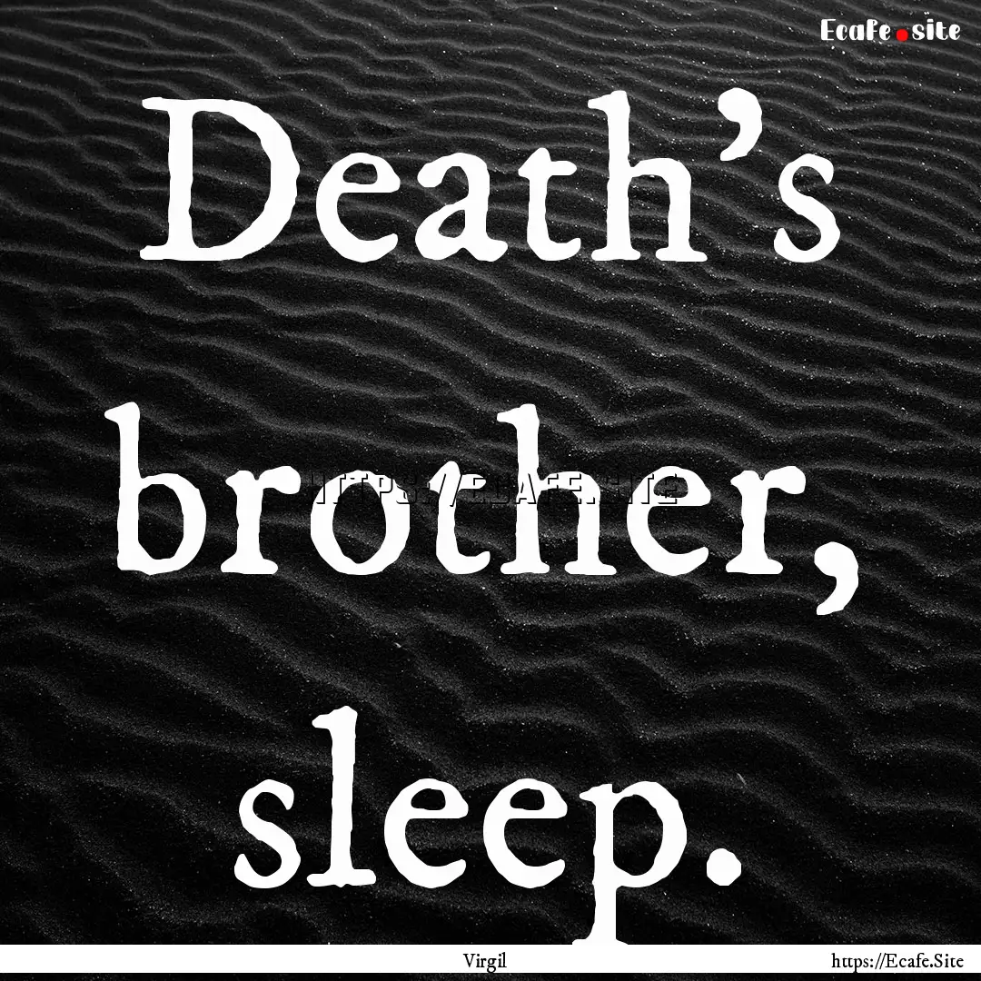 Death's brother, sleep. : Quote by Virgil