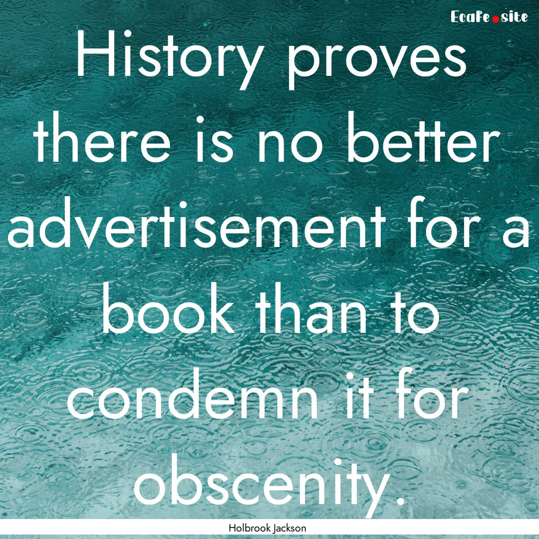 History proves there is no better advertisement.... : Quote by Holbrook Jackson