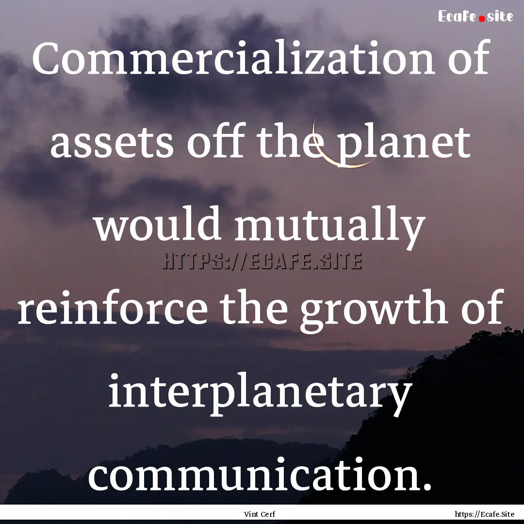 Commercialization of assets off the planet.... : Quote by Vint Cerf