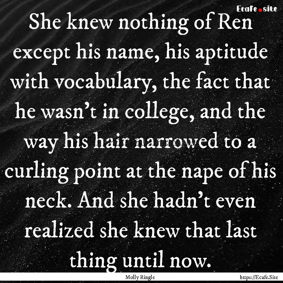 She knew nothing of Ren except his name,.... : Quote by Molly Ringle