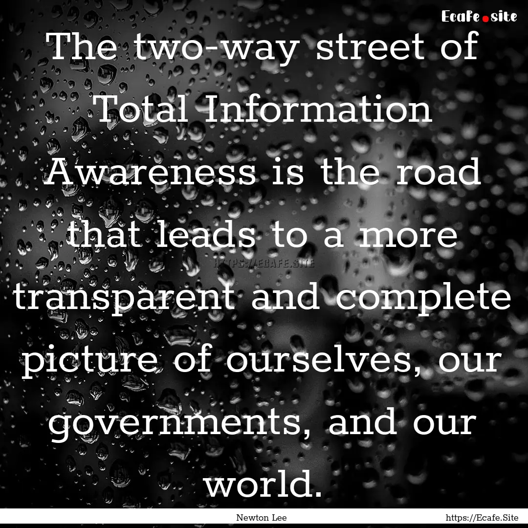 The two-way street of Total Information Awareness.... : Quote by Newton Lee