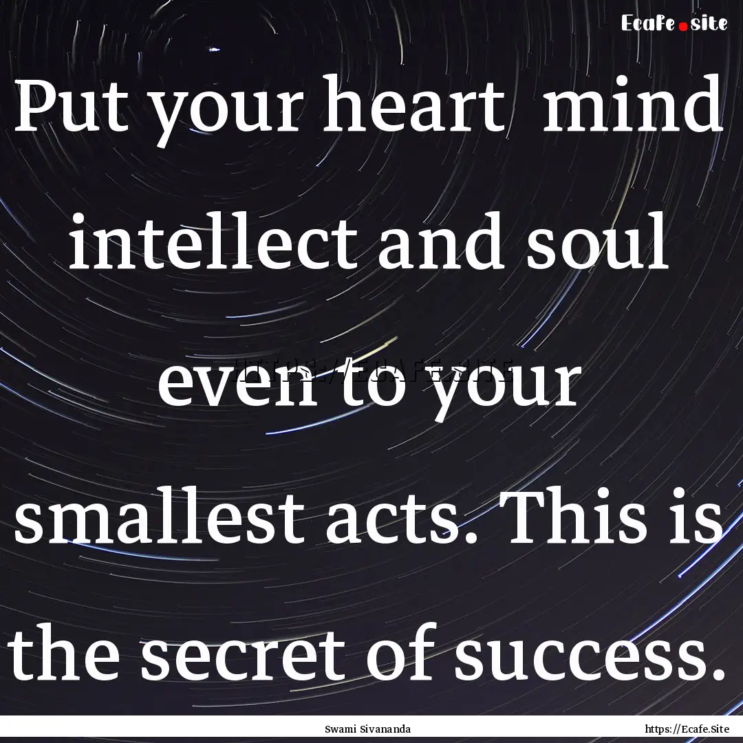 Put your heart mind intellect and soul.... : Quote by Swami Sivananda