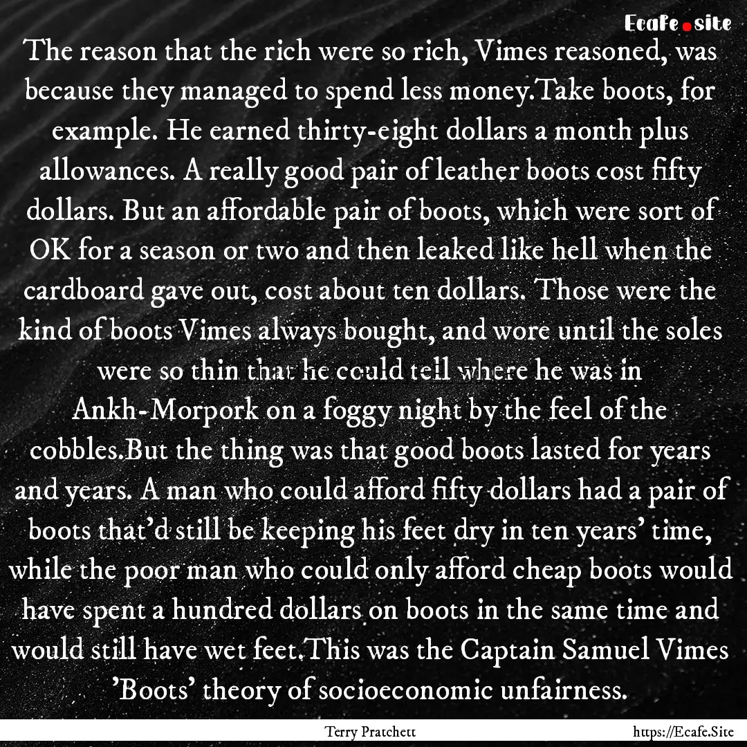 The reason that the rich were so rich, Vimes.... : Quote by Terry Pratchett