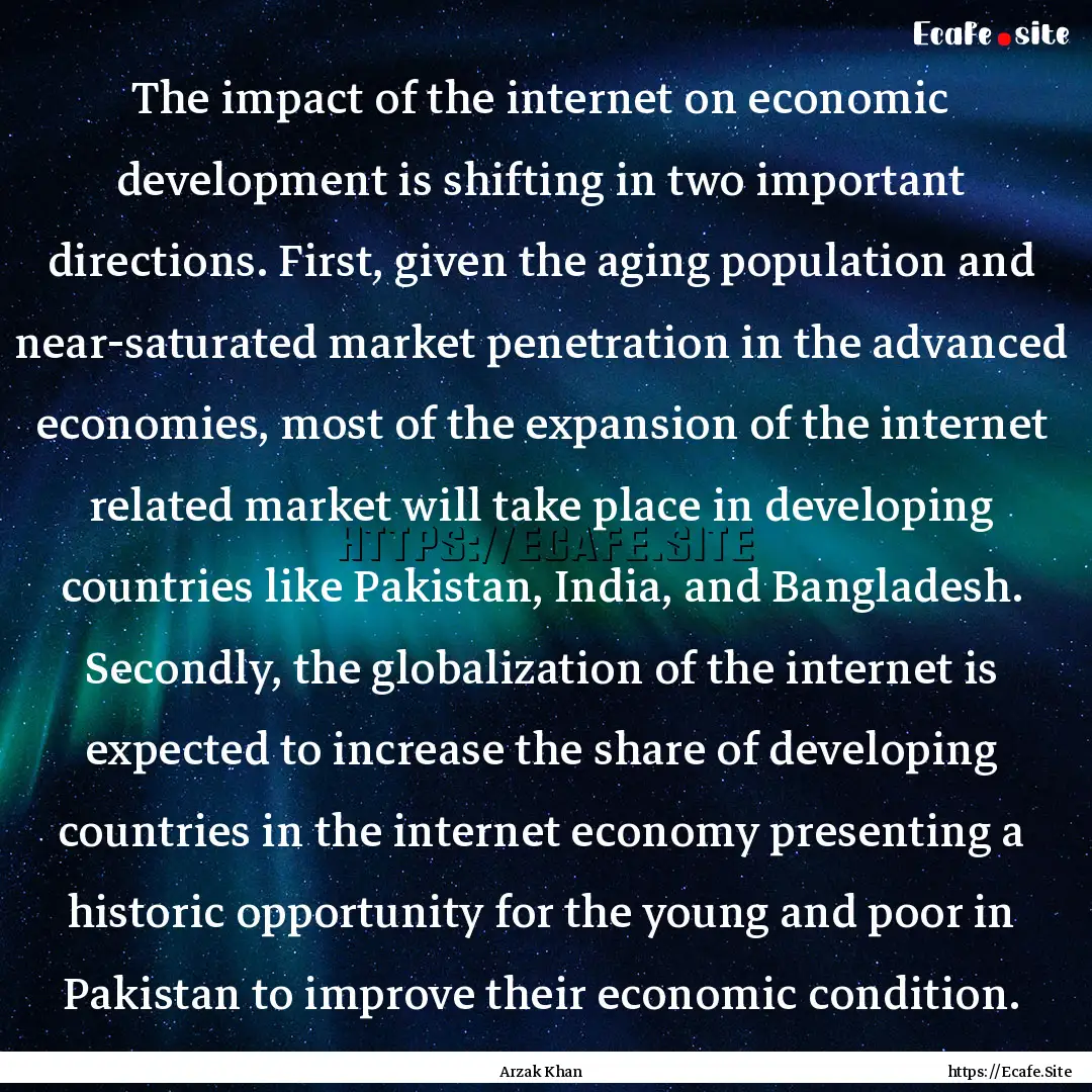 The impact of the internet on economic development.... : Quote by Arzak Khan