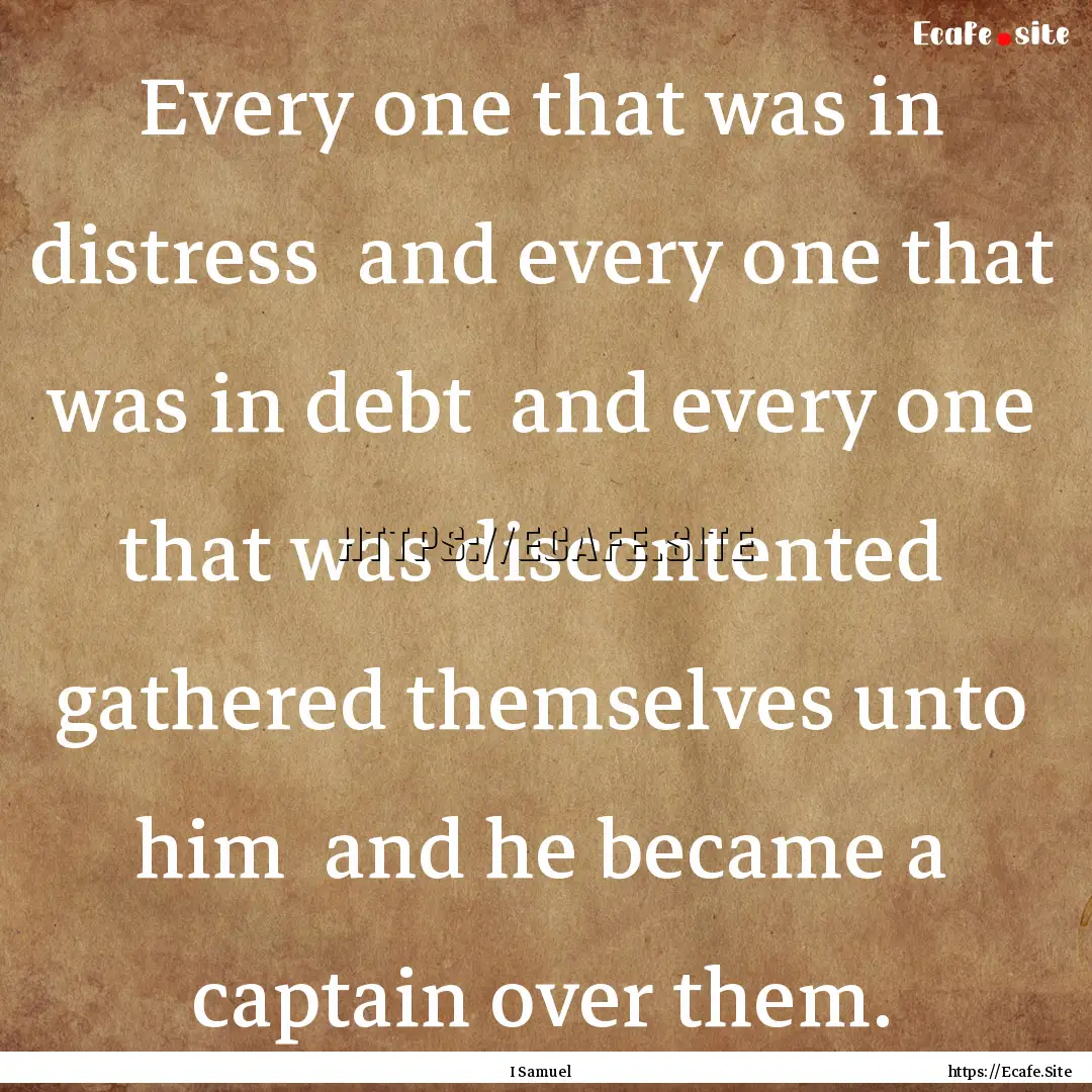 Every one that was in distress and every.... : Quote by I Samuel