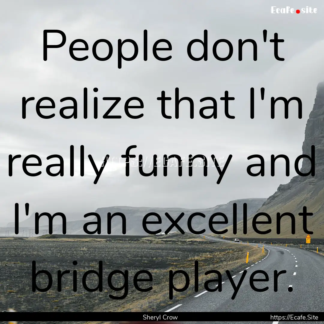 People don't realize that I'm really funny.... : Quote by Sheryl Crow