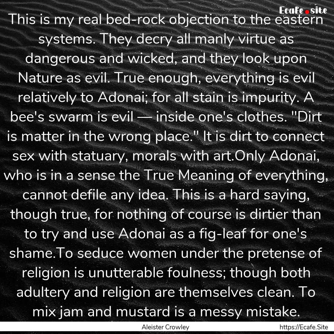 This is my real bed-rock objection to the.... : Quote by Aleister Crowley