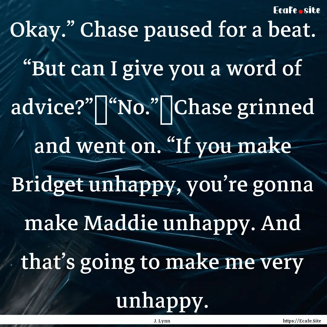 Okay.” Chase paused for a beat. “But.... : Quote by J. Lynn