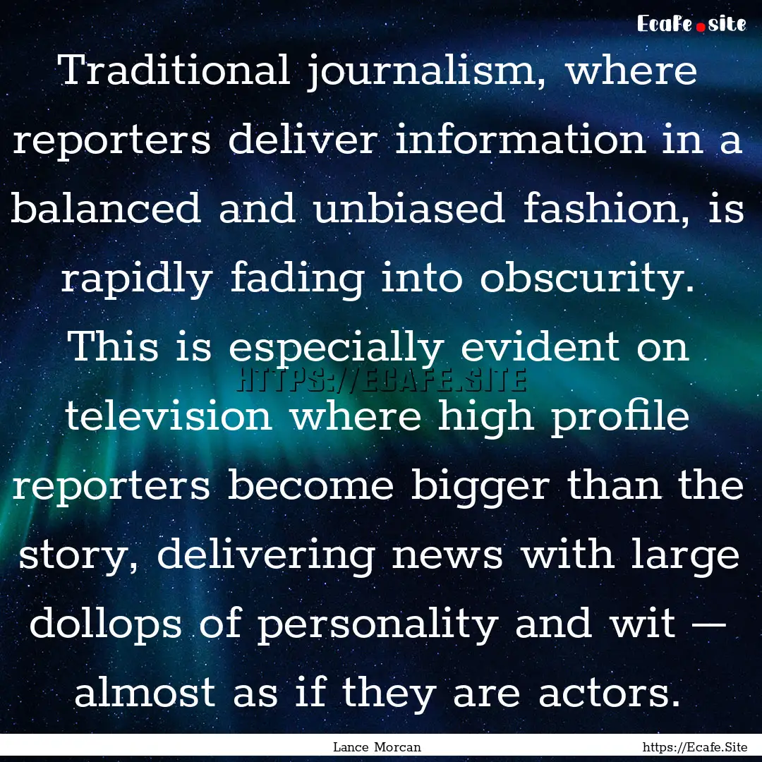 Traditional journalism, where reporters deliver.... : Quote by Lance Morcan