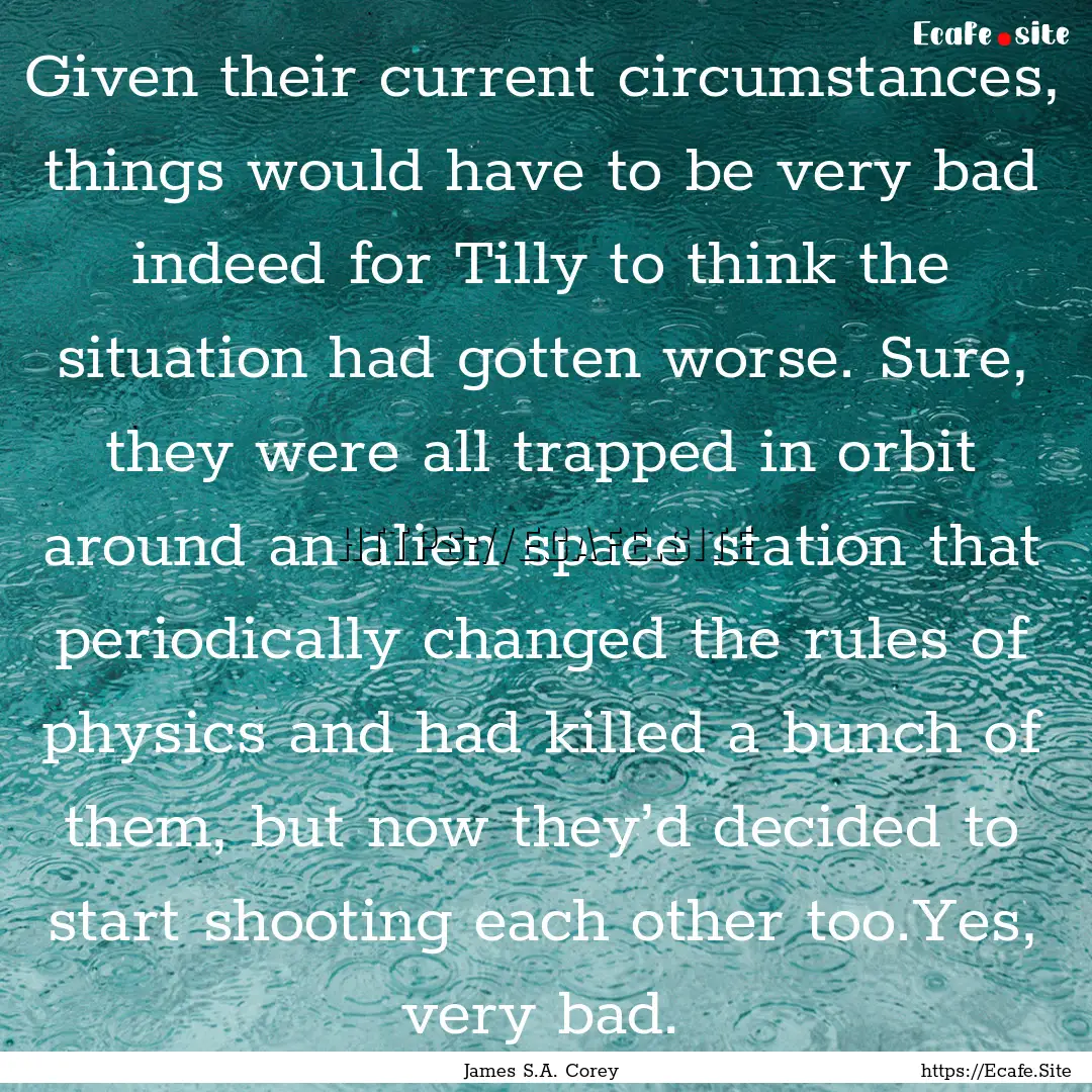 Given their current circumstances, things.... : Quote by James S.A. Corey