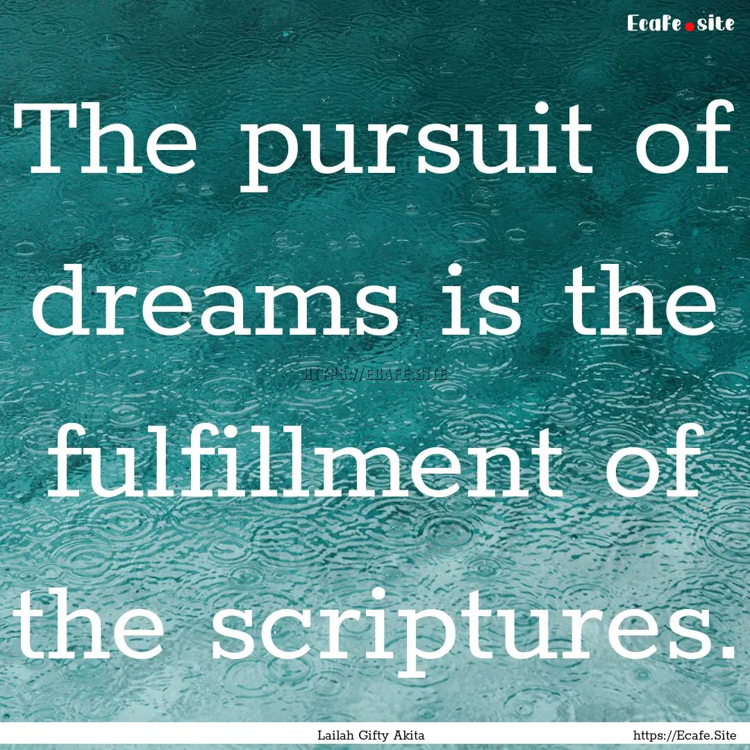 The pursuit of dreams is the fulfillment.... : Quote by Lailah Gifty Akita