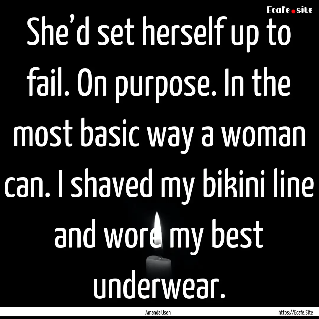 She’d set herself up to fail. On purpose..... : Quote by Amanda Usen