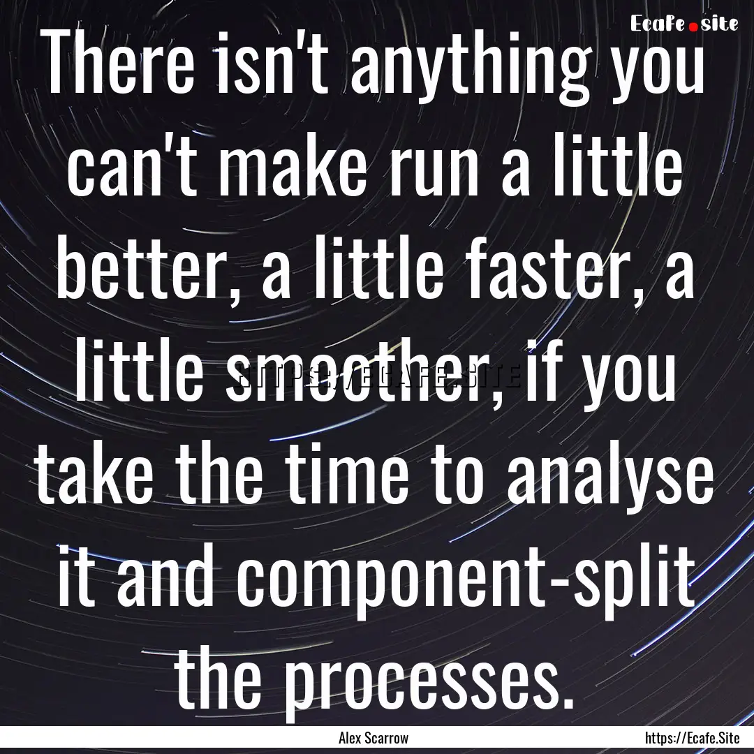 There isn't anything you can't make run a.... : Quote by Alex Scarrow