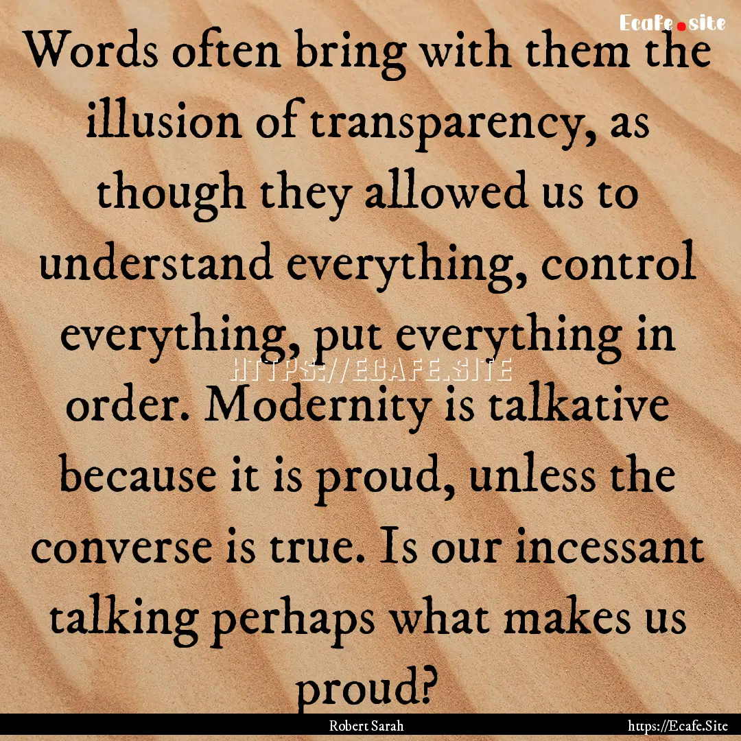 Words often bring with them the illusion.... : Quote by Robert Sarah