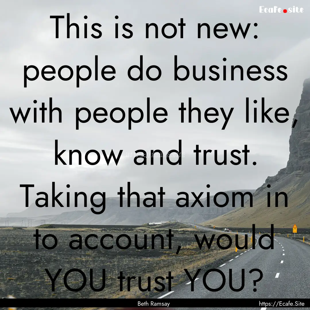 This is not new: people do business with.... : Quote by Beth Ramsay