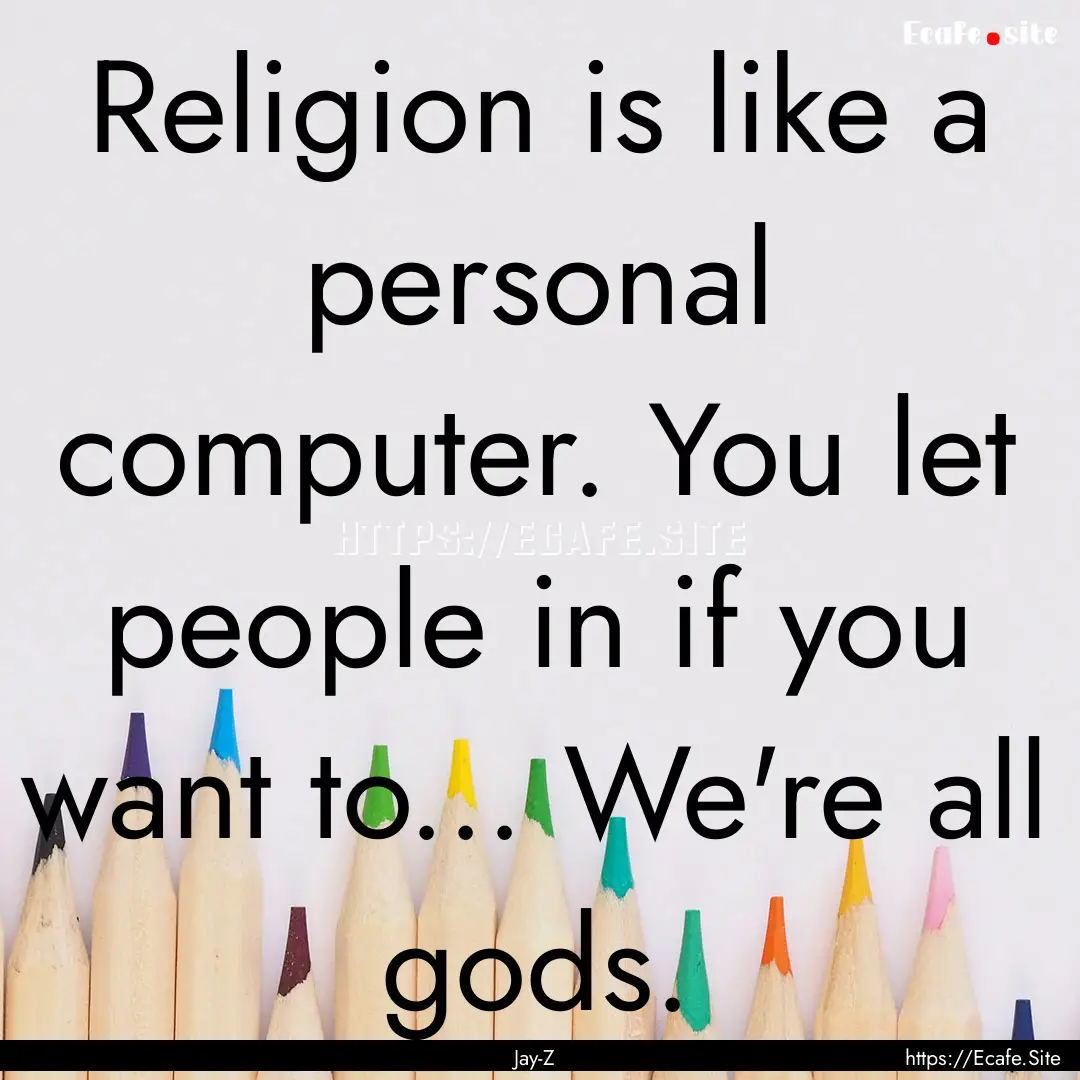 Religion is like a personal computer. You.... : Quote by Jay-Z