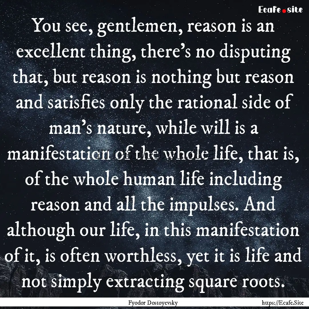 You see, gentlemen, reason is an excellent.... : Quote by Fyodor Dostoyevsky