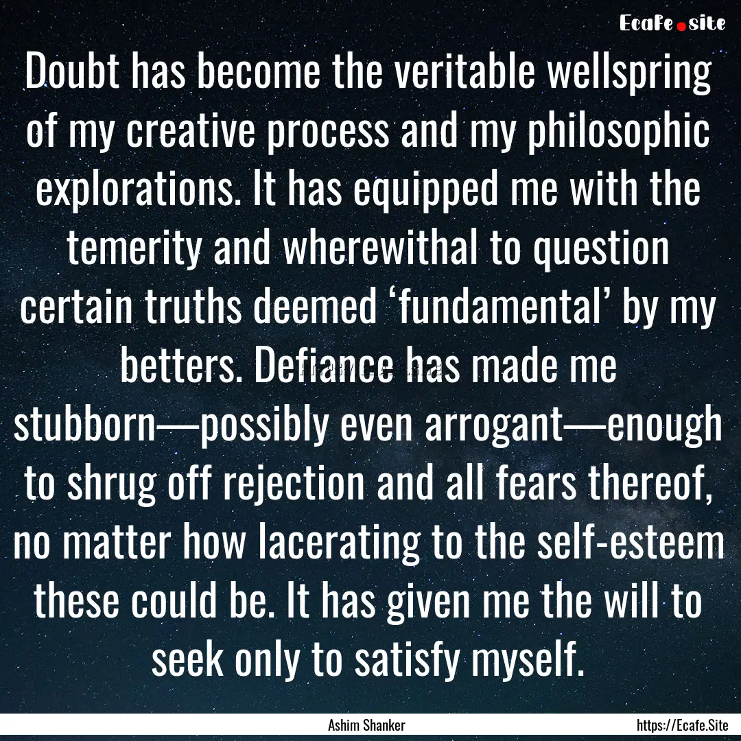 Doubt has become the veritable wellspring.... : Quote by Ashim Shanker