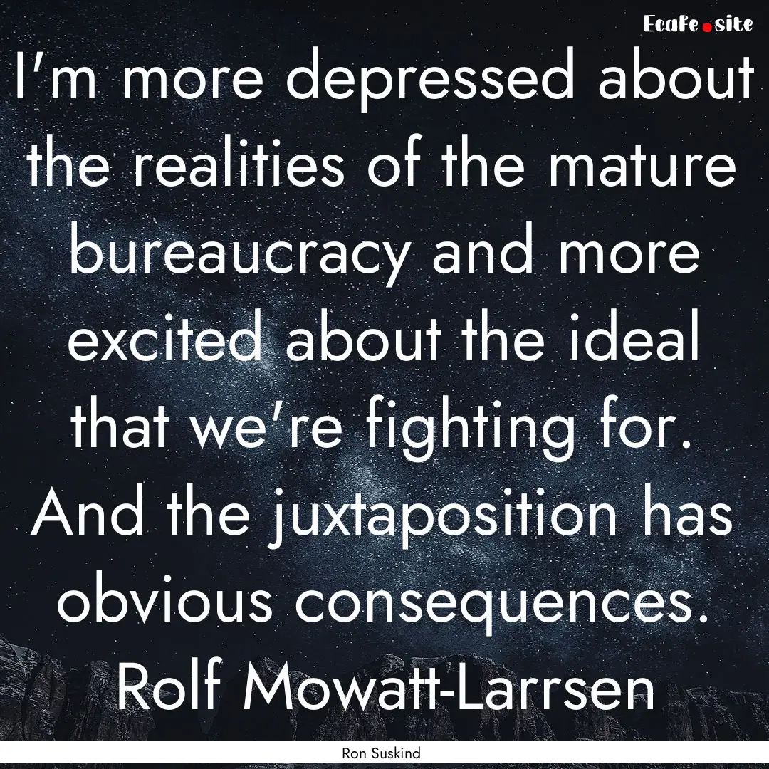 I'm more depressed about the realities of.... : Quote by Ron Suskind