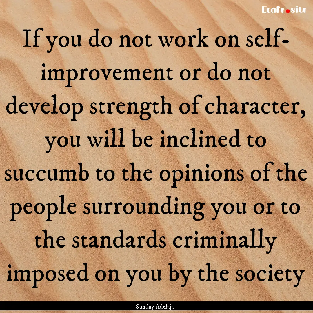 If you do not work on self- improvement or.... : Quote by Sunday Adelaja