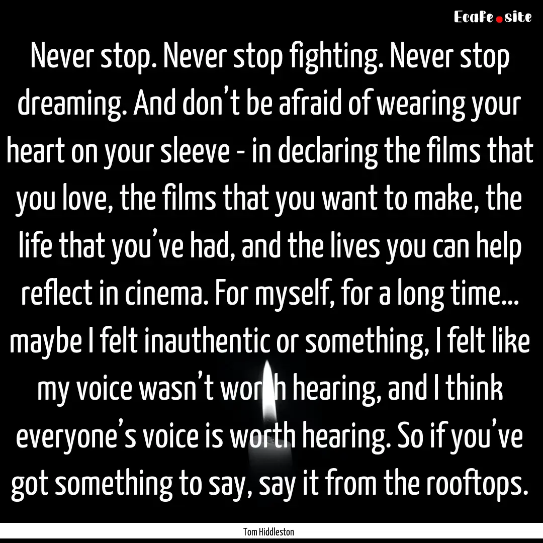 Never stop. Never stop fighting. Never stop.... : Quote by Tom Hiddleston