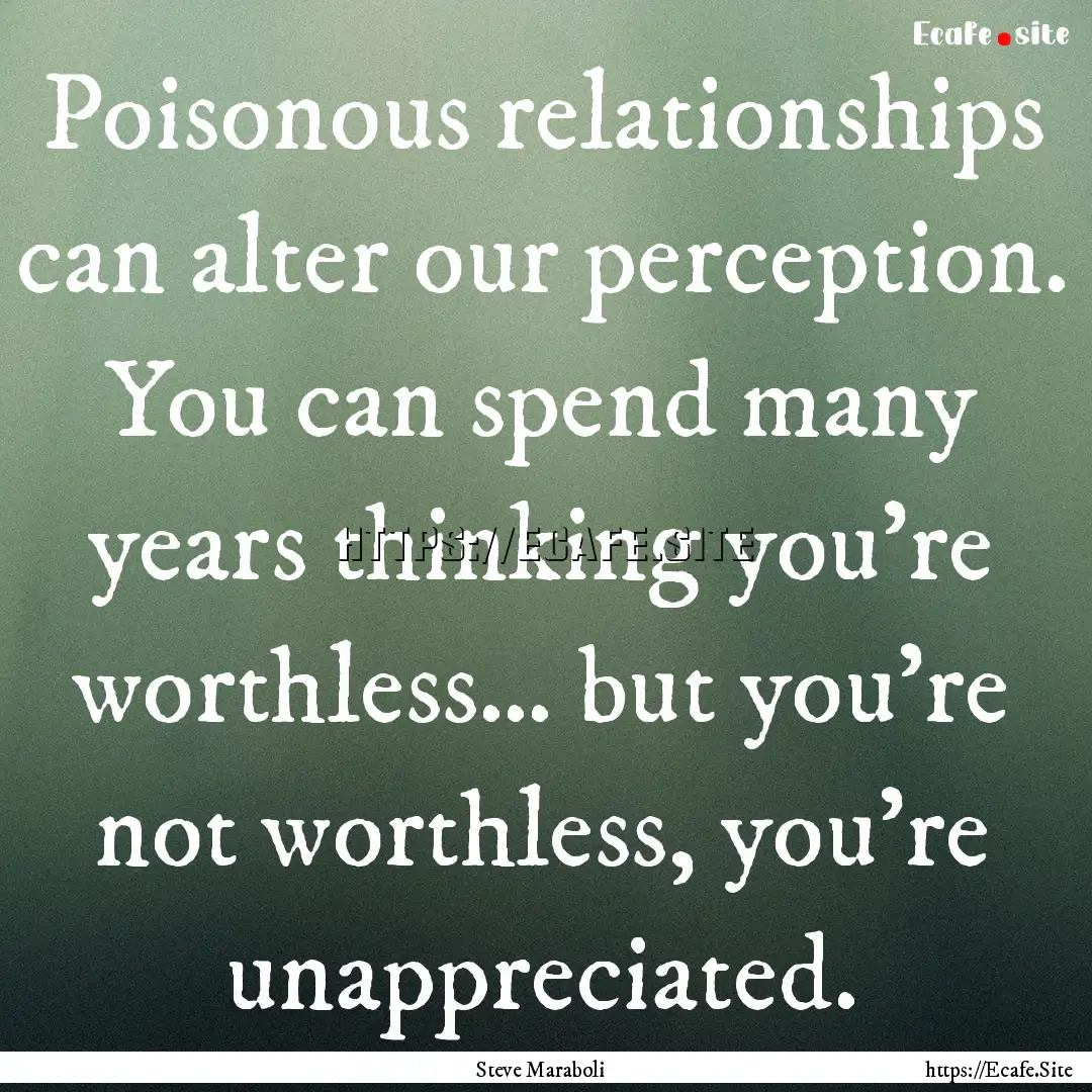 Poisonous relationships can alter our perception..... : Quote by Steve Maraboli