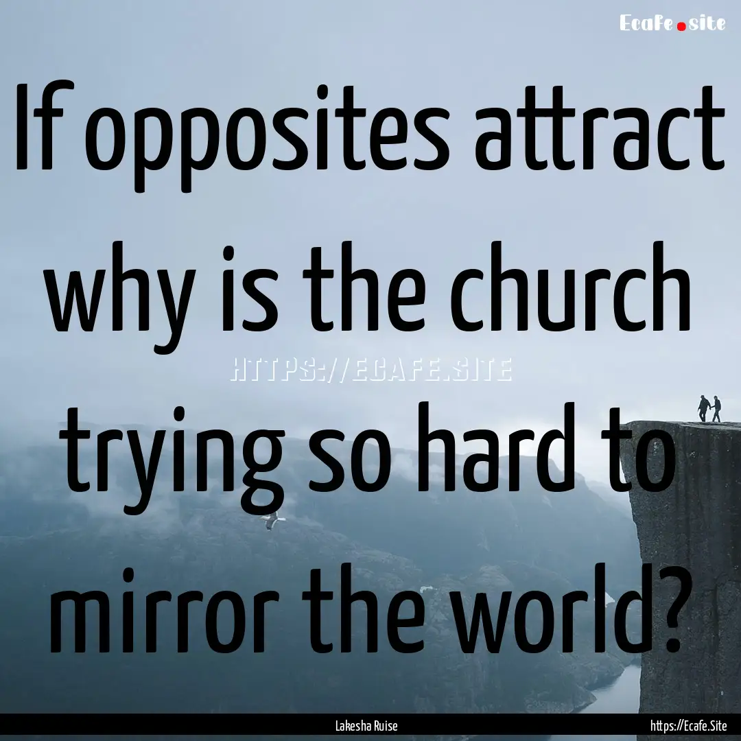 If opposites attract why is the church trying.... : Quote by Lakesha Ruise