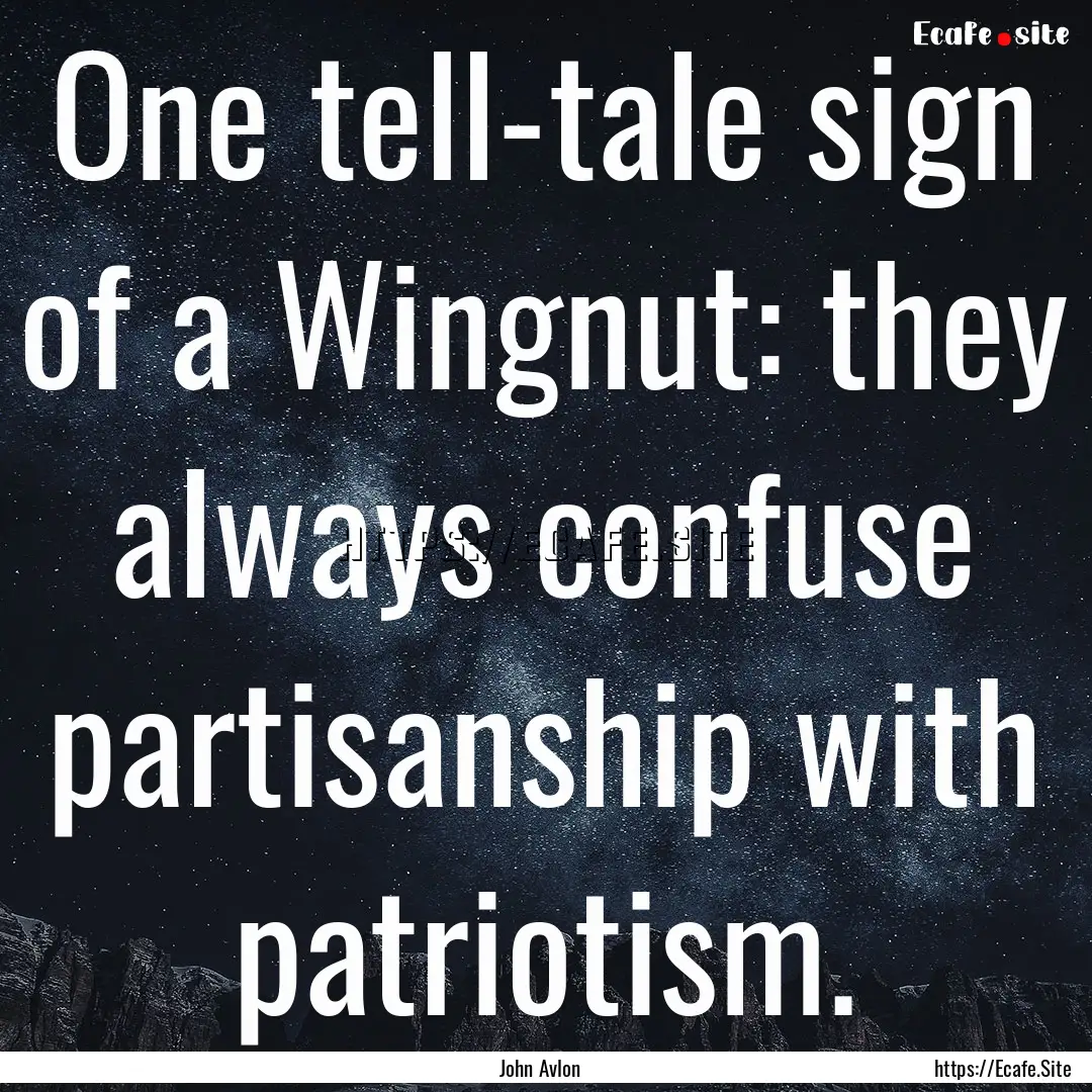 One tell-tale sign of a Wingnut: they always.... : Quote by John Avlon