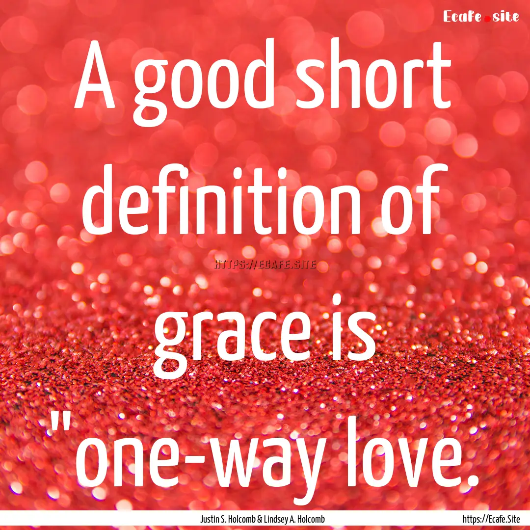 A good short definition of grace is 