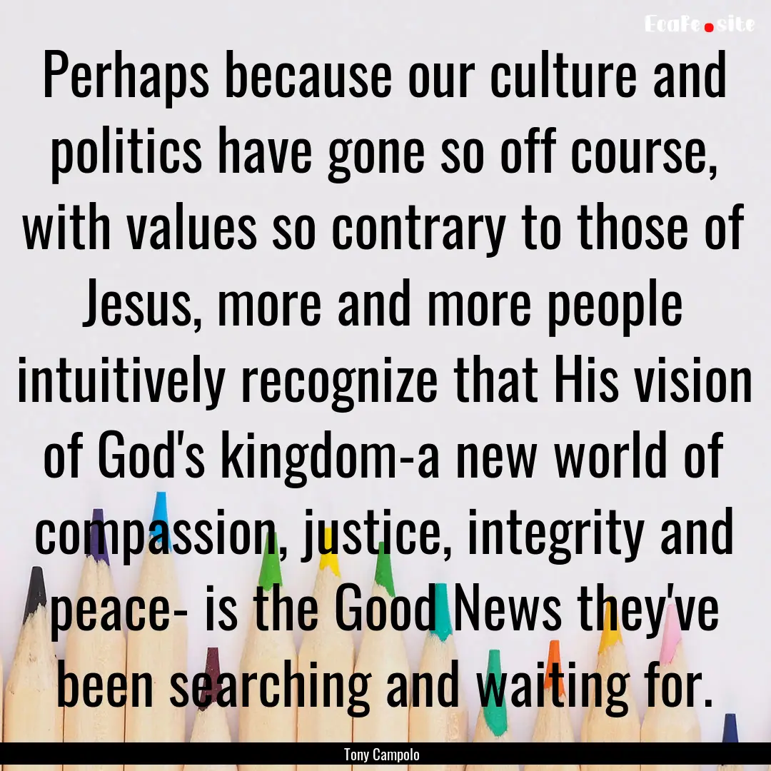 Perhaps because our culture and politics.... : Quote by Tony Campolo