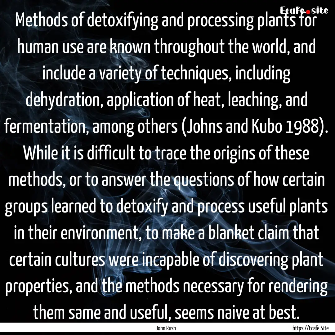 Methods of detoxifying and processing plants.... : Quote by John Rush