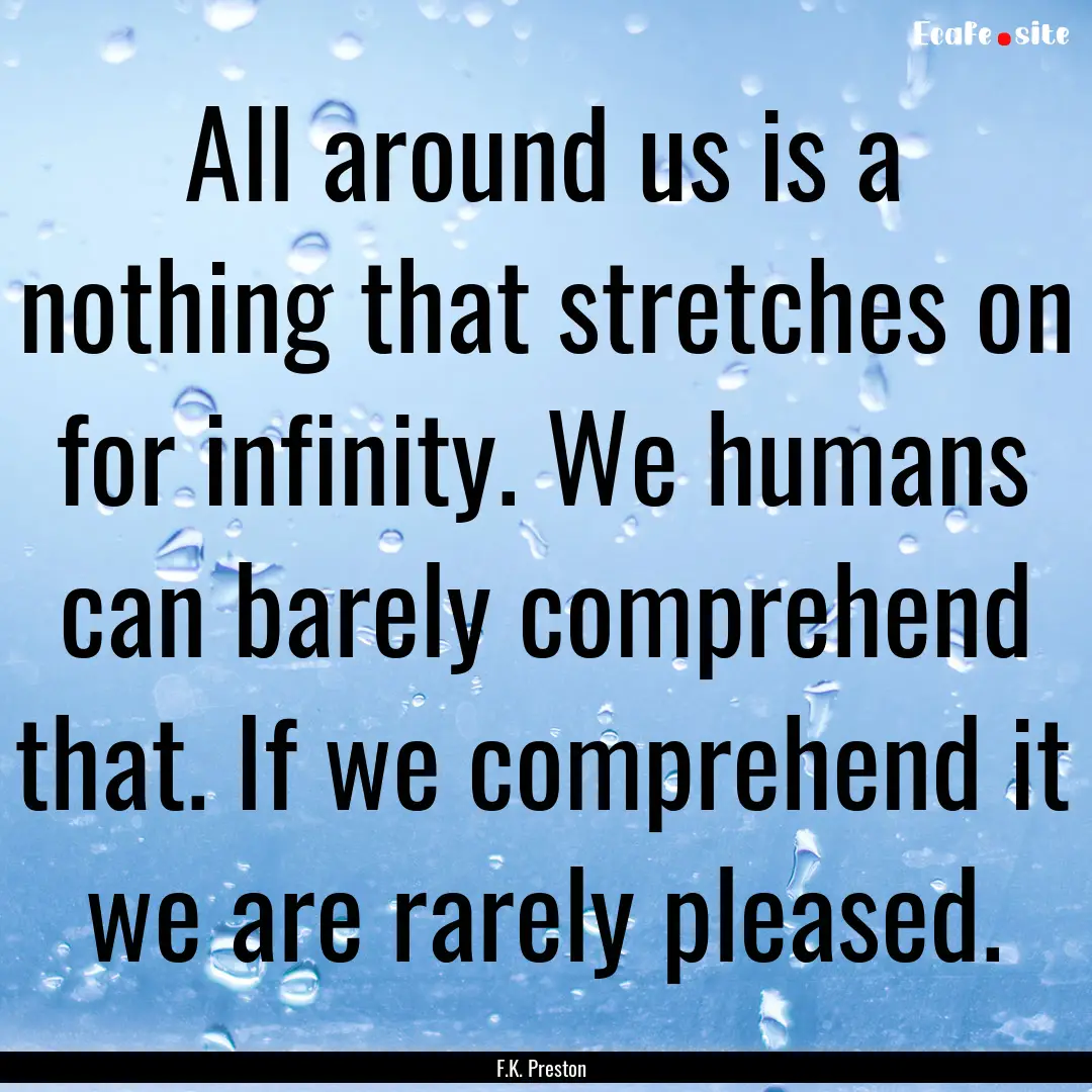 All around us is a nothing that stretches.... : Quote by F.K. Preston