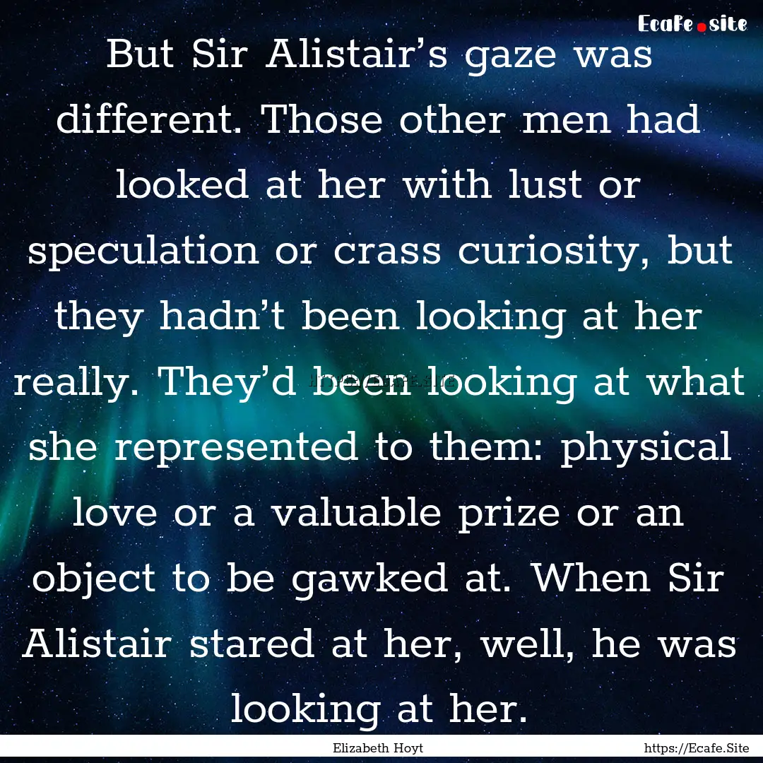 But Sir Alistair’s gaze was different..... : Quote by Elizabeth Hoyt