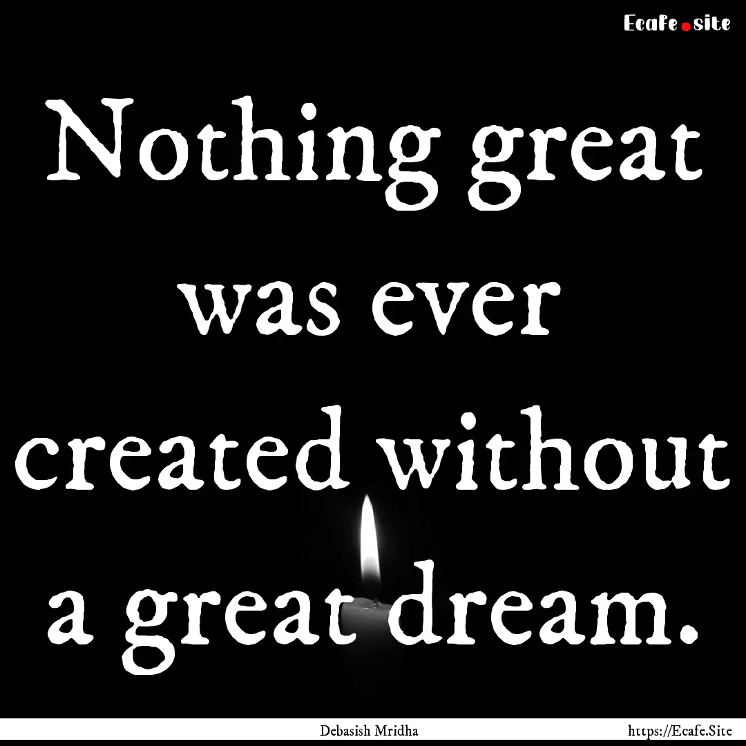 Nothing great was ever created without a.... : Quote by Debasish Mridha