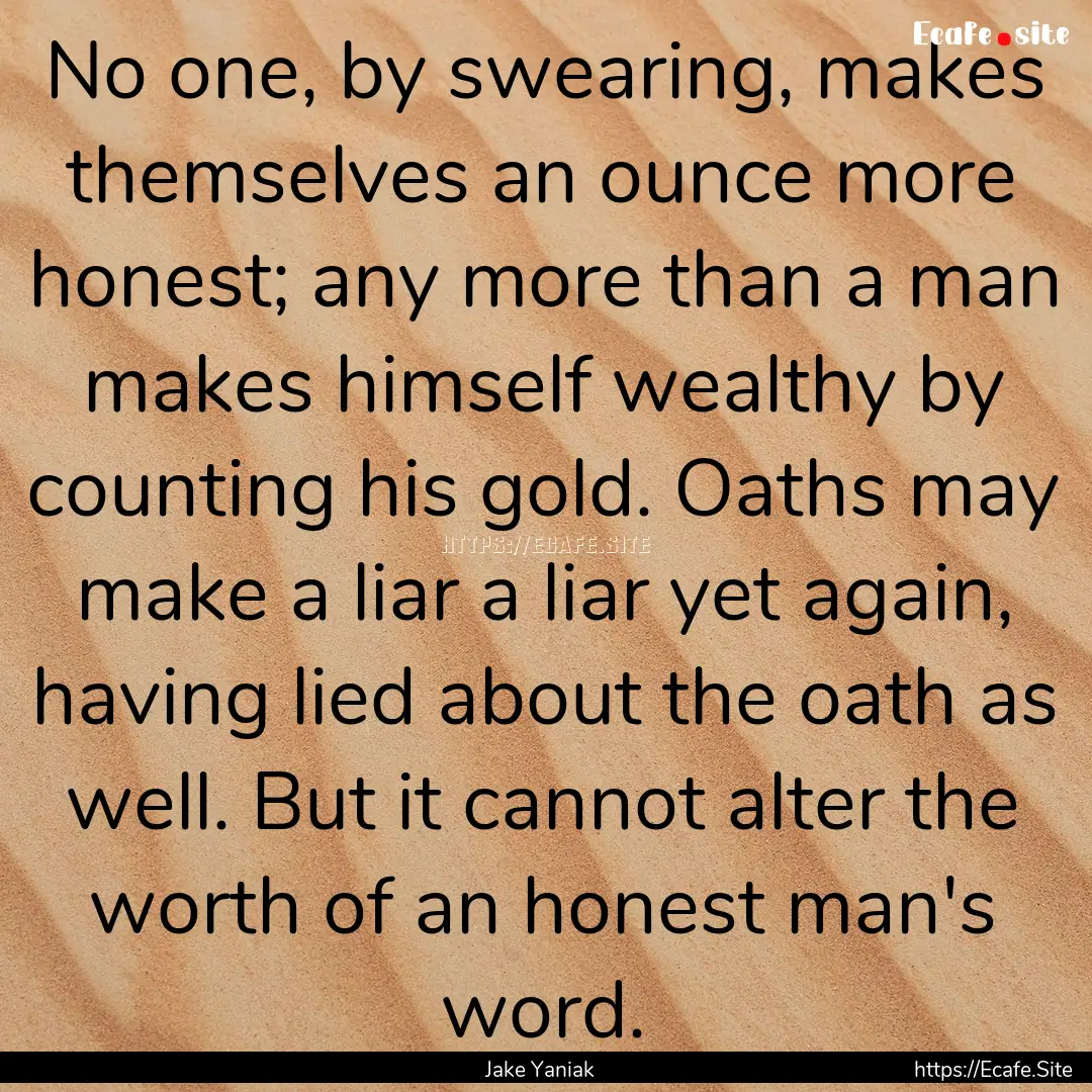 No one, by swearing, makes themselves an.... : Quote by Jake Yaniak