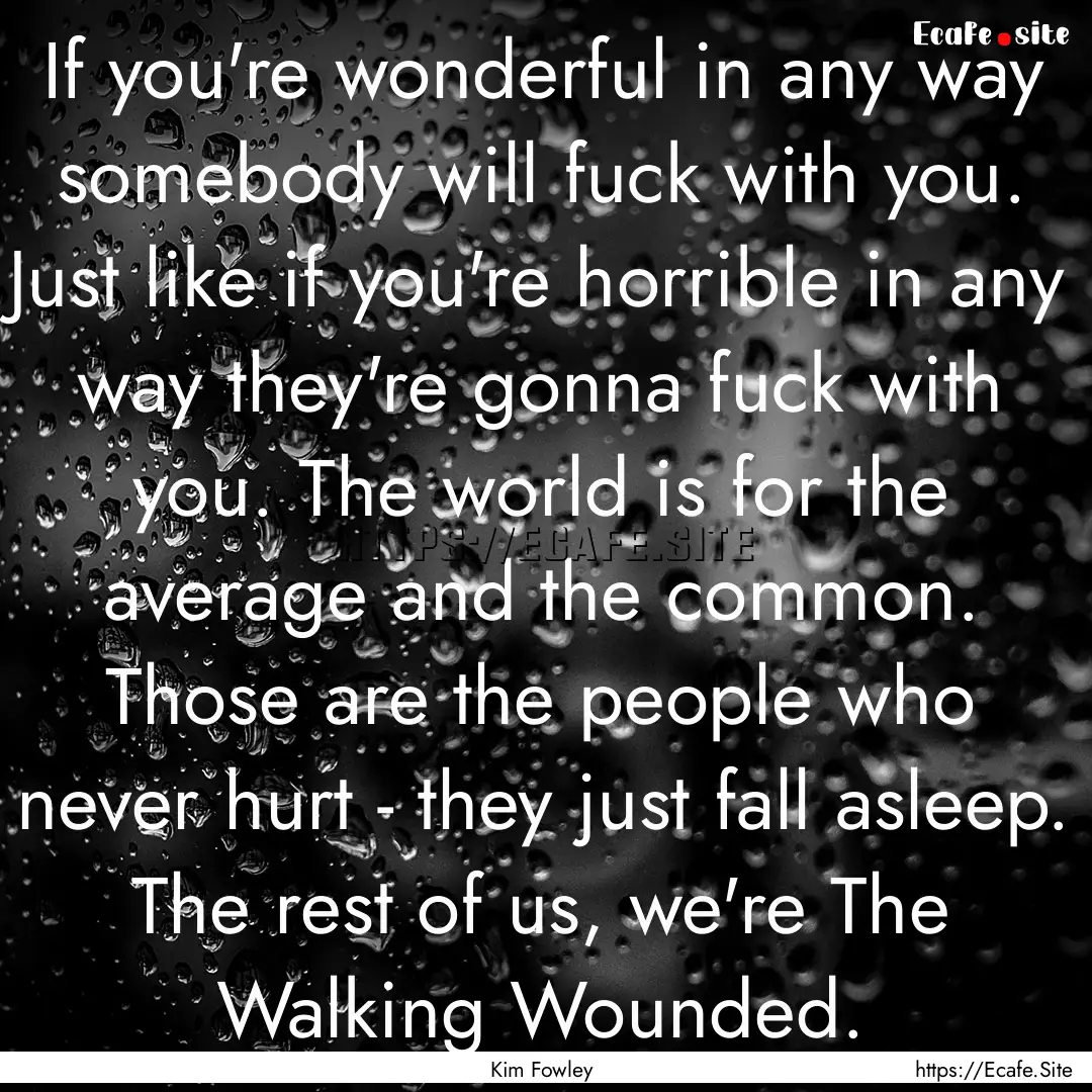 If you're wonderful in any way somebody will.... : Quote by Kim Fowley