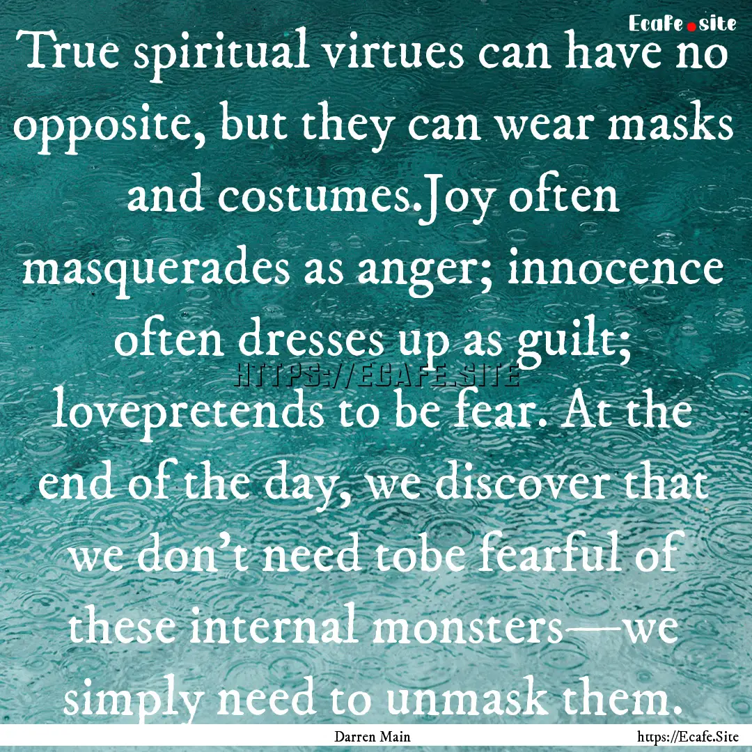 True spiritual virtues can have no opposite,.... : Quote by Darren Main