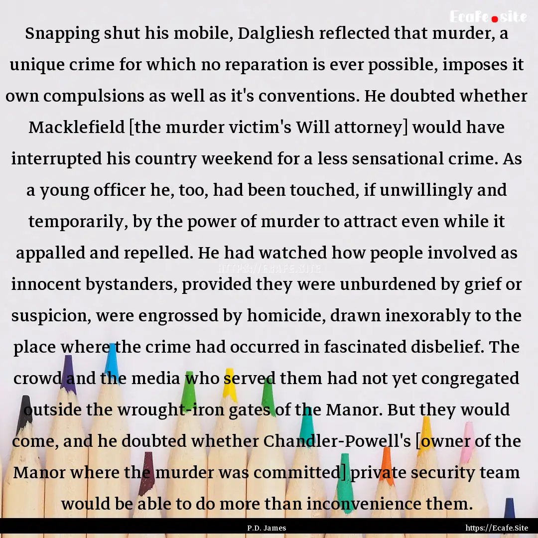 Snapping shut his mobile, Dalgliesh reflected.... : Quote by P.D. James