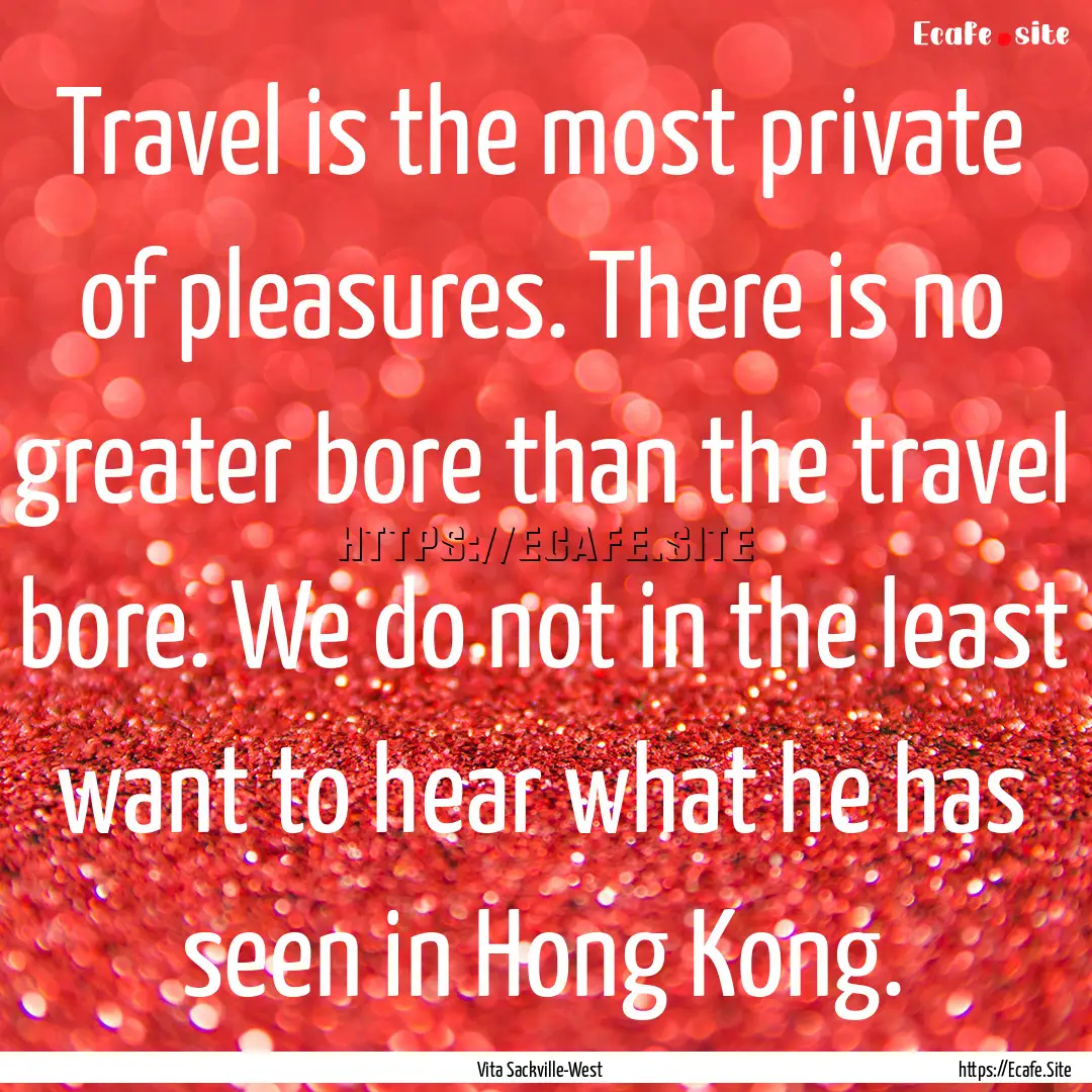 Travel is the most private of pleasures..... : Quote by Vita Sackville-West