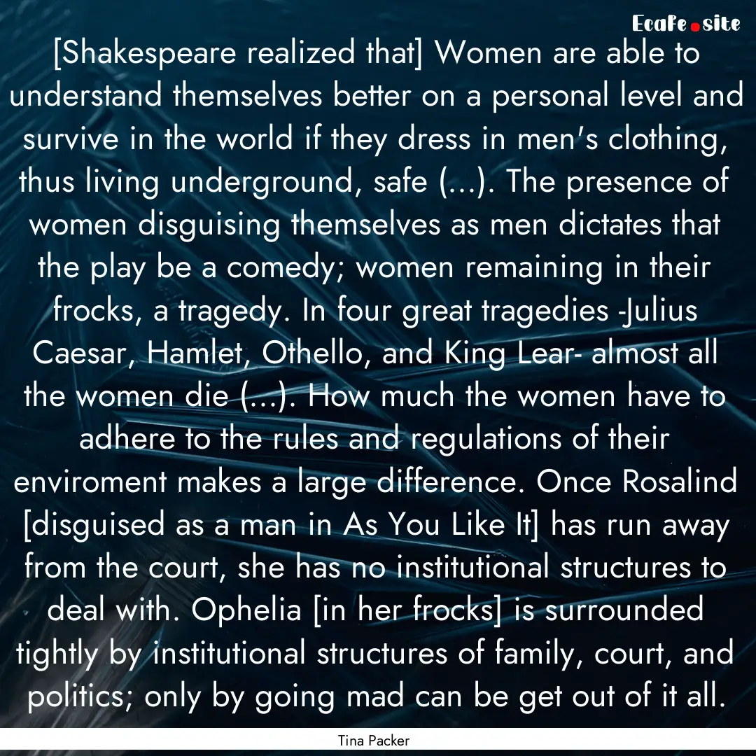 [Shakespeare realized that] Women are able.... : Quote by Tina Packer