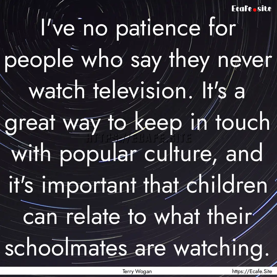 I've no patience for people who say they.... : Quote by Terry Wogan