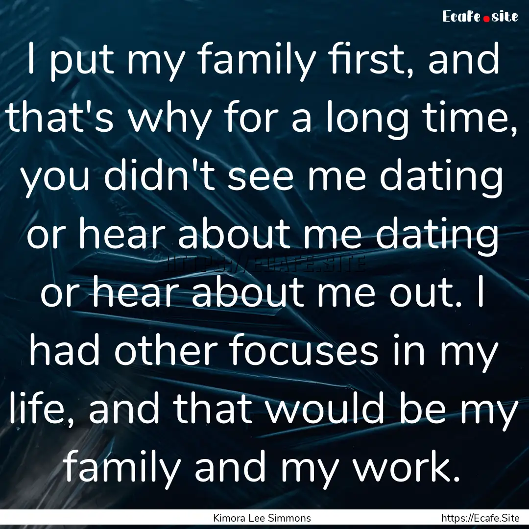 I put my family first, and that's why for.... : Quote by Kimora Lee Simmons