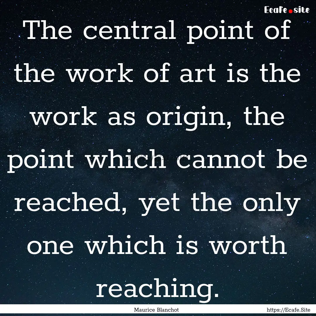 The central point of the work of art is the.... : Quote by Maurice Blanchot