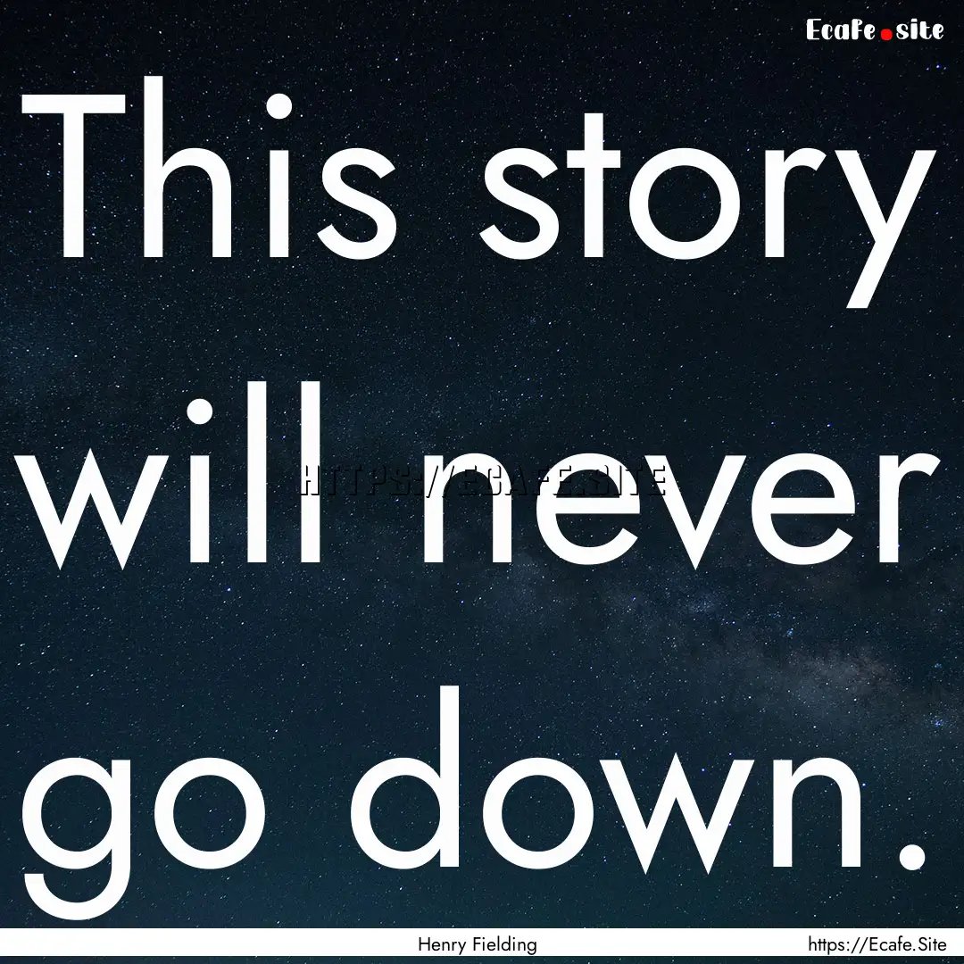 This story will never go down. : Quote by Henry Fielding