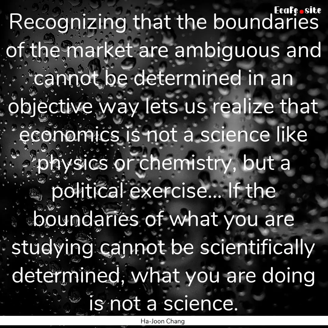 Recognizing that the boundaries of the market.... : Quote by Ha-Joon Chang