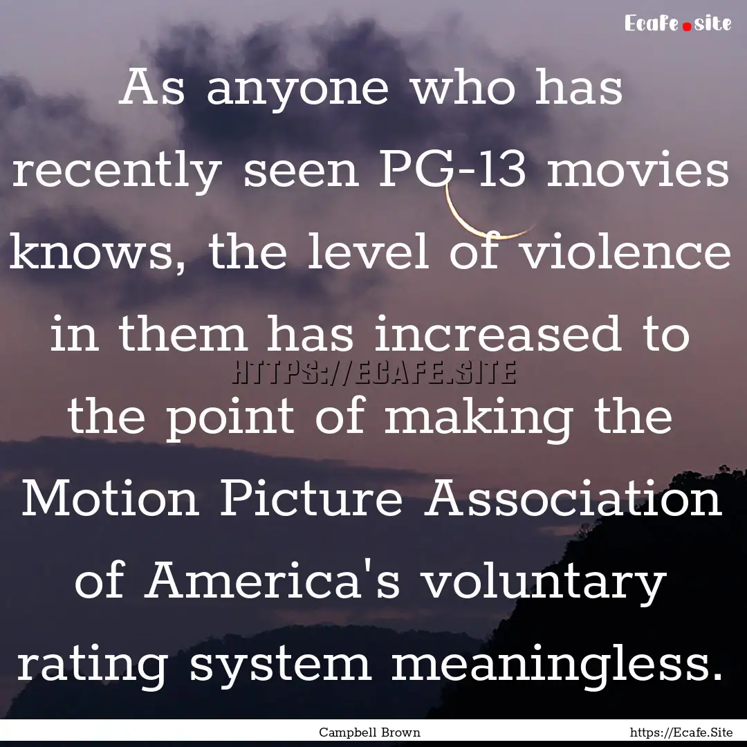 As anyone who has recently seen PG-13 movies.... : Quote by Campbell Brown