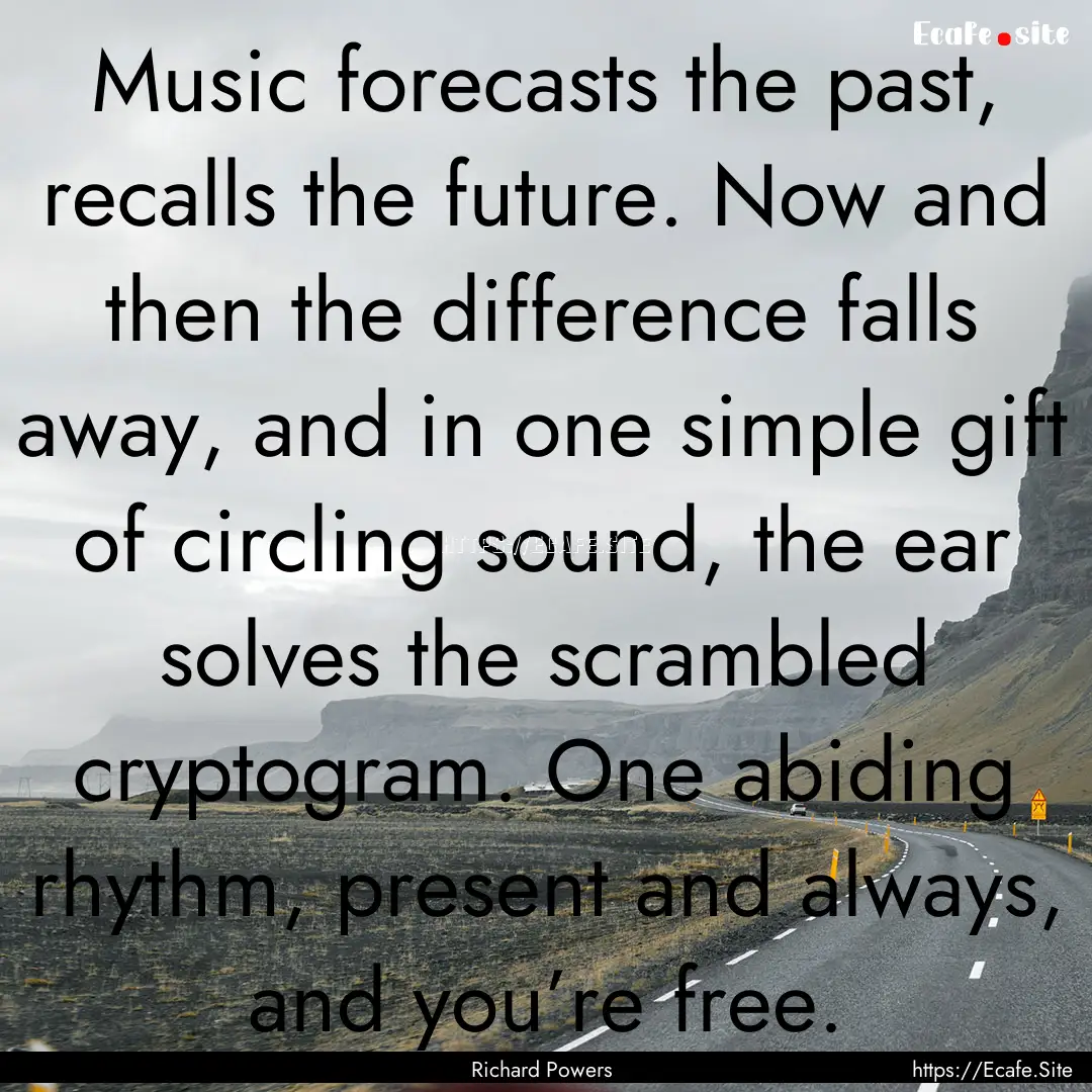 Music forecasts the past, recalls the future..... : Quote by Richard Powers