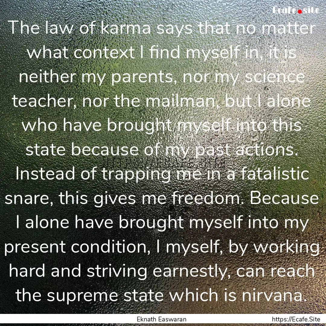 The law of karma says that no matter what.... : Quote by Eknath Easwaran