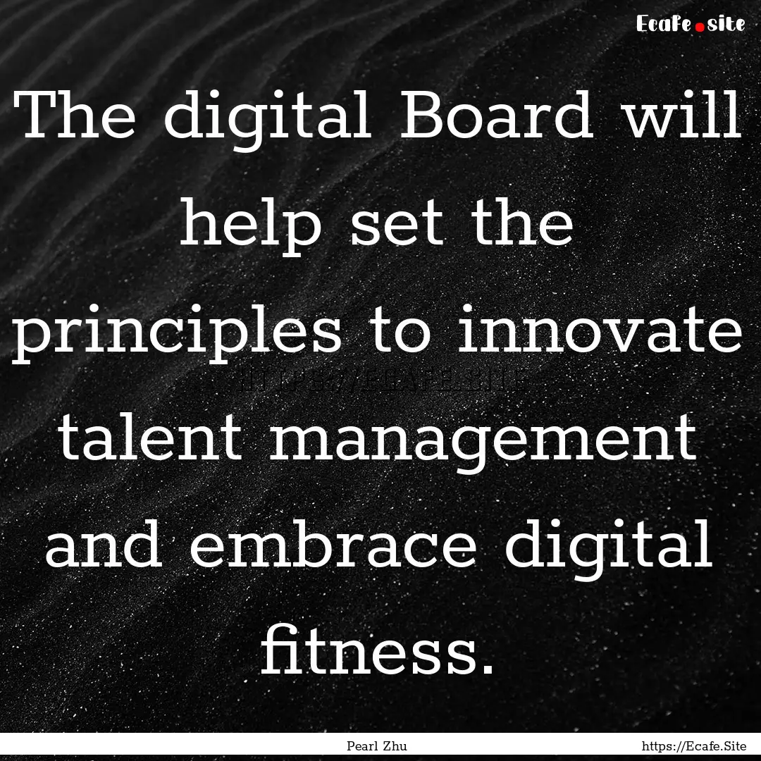 The digital Board will help set the principles.... : Quote by Pearl Zhu