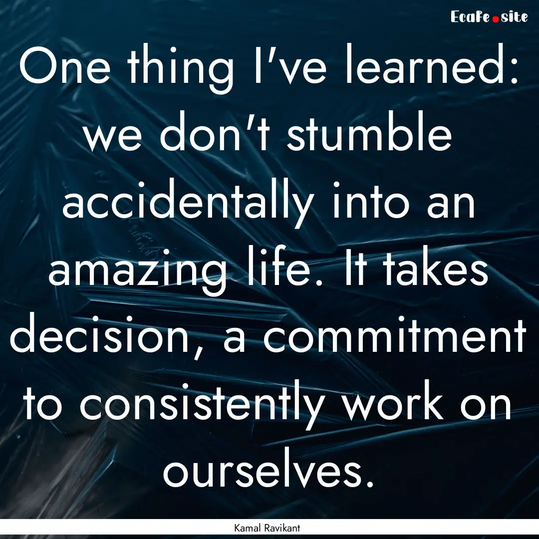 One thing I've learned: we don't stumble.... : Quote by Kamal Ravikant